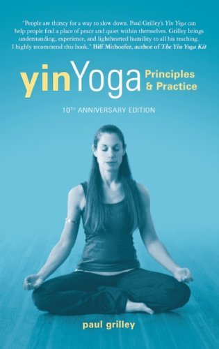 Paul Grilley/Yin Yoga@Principles and Practice -- 10th Anniversary Editi@0010 EDITION;Tenth Anniversa